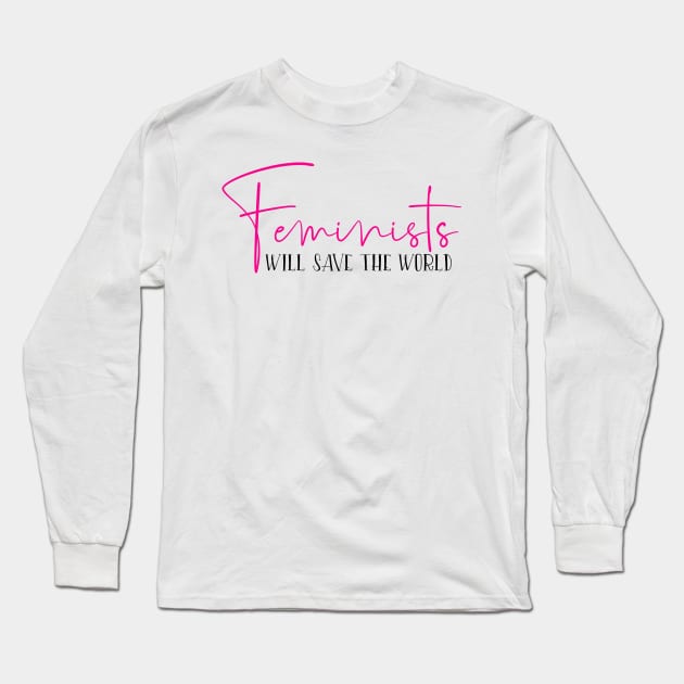 Feminists will save the world Long Sleeve T-Shirt by Coral Graphics